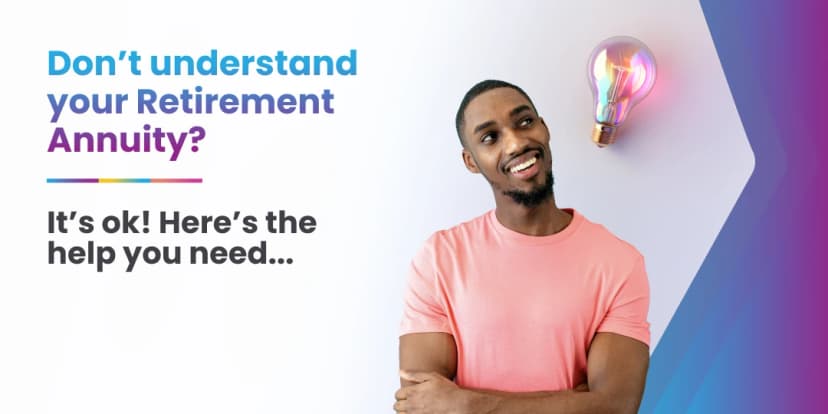 Don't understand your Retirement Annuity? It's ok! Here's the help you need.