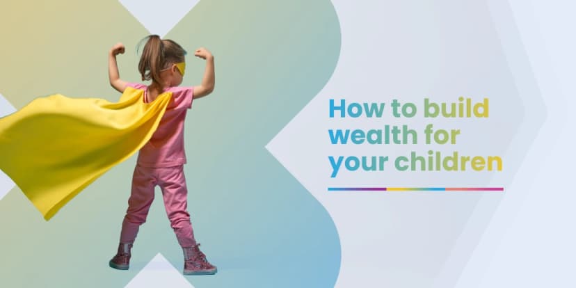 How to build wealth for your children
